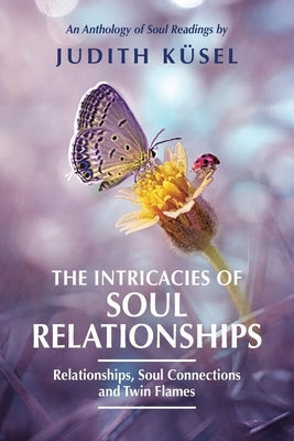 The Intricacies of Soul Relationships by K&#195;&#188;sel, Judith