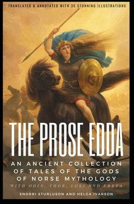 THE PROSE EDDA (Translated & Annotated with 35 Stunning Illustrations): An Ancient Collection Of Tales Of The Gods Of Norse Mythology With Odin, Thor, by Sturluson, Snorri