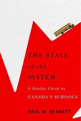 State of the System: A Reality Check on Canada's Schools by Bennett, Paul W.