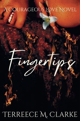 Fingertips: A Courageous Love Novel by Clarke, Terreece M.