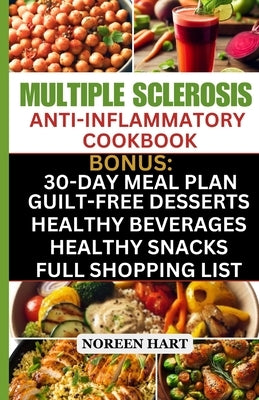 Multiple Sclerosis Anti-Inflammatory Cookbook: Quick and Easy Delicious Low Carb, Low-Fat Recipes and Diet Meal Plan to effectively Manage and Treat M by Hart, Noreen