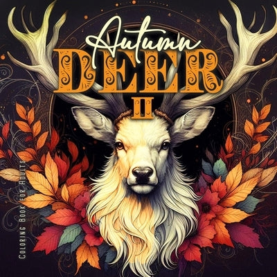 Autumn Deer Coloring Book for Adults 2: Grayscale Deer Coloring Book Fall Autumn Forest Coloring Book for Adults A4 by Publishing, Monsoon