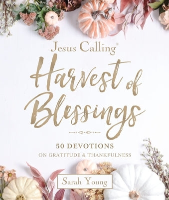 Jesus Calling: Harvest of Blessings: Padded Hardcover, with Full Scriptures: 50 Devotions on Gratitude and Thankfulness by Young, Sarah