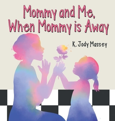 Mommy and Me, When Mommy is Away by Massey, K. Jody