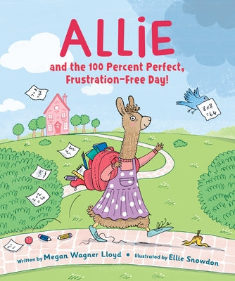 Allie and the 100 Percent Perfect, Frustration-Free Day! by Wagner Lloyd, Megan