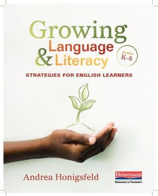 Growing Language and Literacy: Strategies for English Learners by Honigsfeld, Andrea