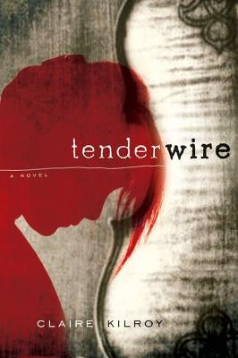 Tenderwire by Kilroy, Claire