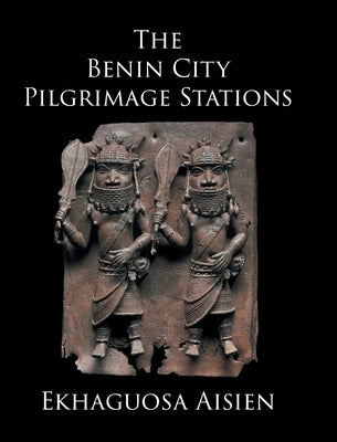 The Benin City Pilgrimage Stations by Aisien, Ekhaguosa