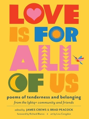 Love Is for All of Us: Poems of Tenderness and Belonging from the LGBTQ+ Community and Friends by Crews, James