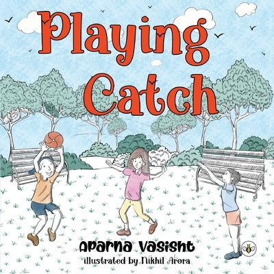 Playing Catch by Vasisht, Aparna