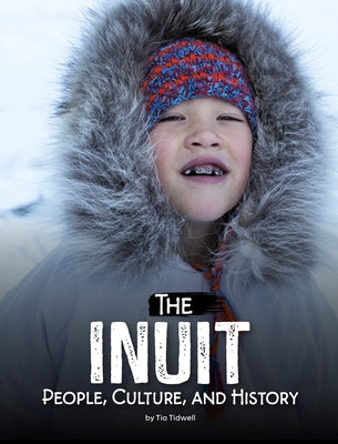 The Inuit: People, Culture, and History by Tidwell, Tia