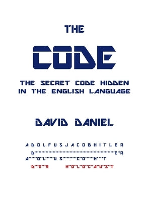 The Code: The Secret Code Hidden In The English Language by Daniel, David