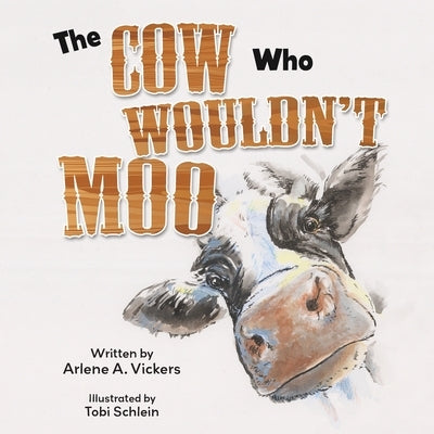 The Cow Who Wouldn't Moo by Vickers, Arlene A.