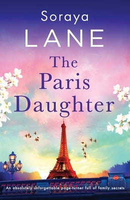 The Paris Daughter: An absolutely unforgettable page-turner full of family secrets by Lane, Soraya