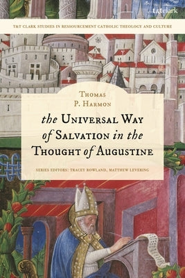 The Universal Way of Salvation in the Thought of Augustine by Harmon, Thomas P.