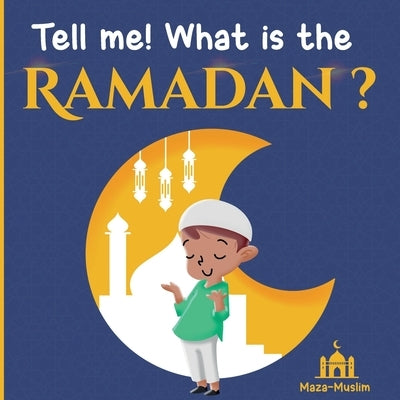 Tell me! what is the Ramadan ?: An Islamic story for children wondering about Ramadan by Edition, Maza-Muslim