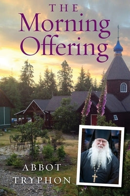 The Morning Offering: Daily Thoughts for Orthodox Christians by (Parsons), Abbot Tryphon