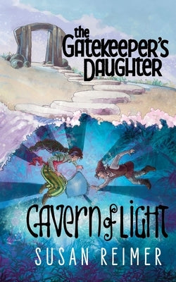 The Gatekeeper's Daughter: Cavern of Light by Reimer, Susan