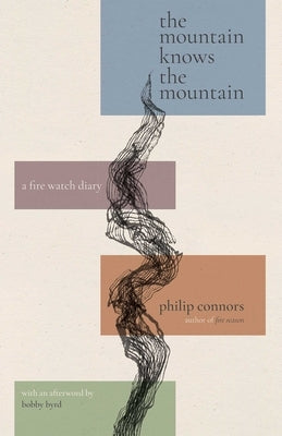 The Mountain Knows the Mountain: A Fire Watch Diary by Connors, Philip