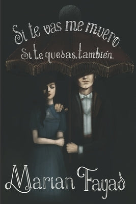 Si te vas me muero. Si te quedas, también. by Garza Caro, Priscila