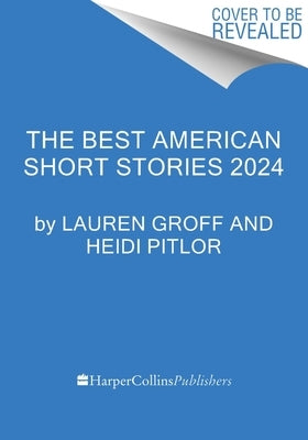 The Best American Short Stories 2024 by Groff, Lauren