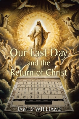 Our Last Day and the Return of Christ by Williams, James