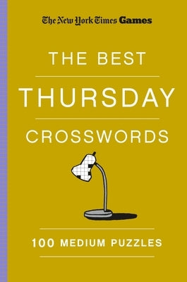 New York Times Games the Best Thursday Crosswords: 100 Medium Puzzles by New York Times