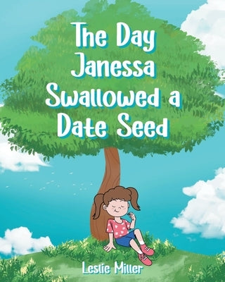 The Day Janessa Swallowed A Date Seed by Miller, Leslie
