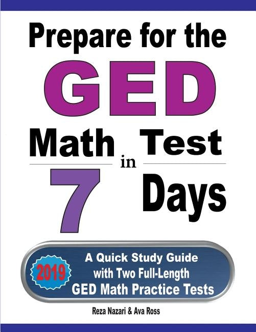 Prepare for the GED Math Test in 7 Days: A Quick Study Guide with Two Full-Length GED Math Practice Tests by Nazari, Reza