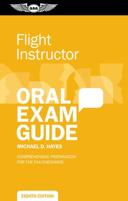 Flight Instructor Oral Exam Guide: Comprehensive Preparation for the FAA Checkride by Hayes, Michael D.