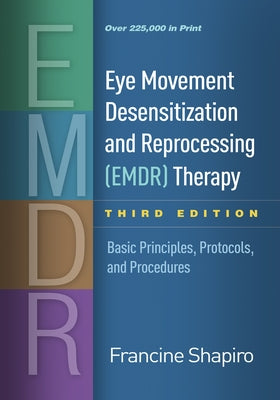 Eye Movement Desensitization and Reprocessing (Emdr) Therapy: Basic Principles, Protocols, and Procedures by Shapiro, Francine