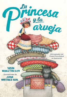 La Princesa Y La Arveja. Un Cuento En Perú / La Princesa and the Pea by Elya, Susan Middleton