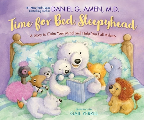 Time for Bed, Sleepyhead: A Story to Calm Your Mind and Help You Fall Asleep by Amen, Daniel