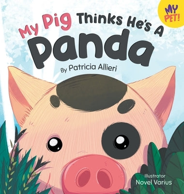 My Pig Thinks He's a Panda: A Rhyming Children's Picture Book for Kids Ages 4 - 8 by Allieri, Patricia