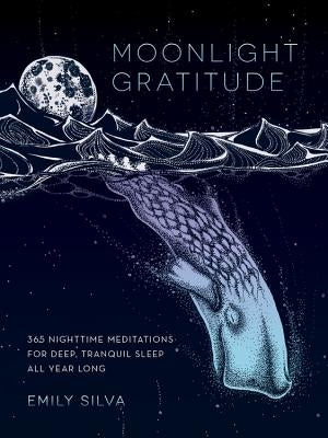 Moonlight Gratitude: 365 Nighttime Meditations for Deep, Tranquil Sleep All Year Long by Silva, Emily