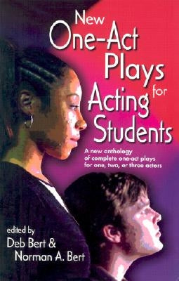 New One Act-Plays for Acting Students: A New Anthology of Complete One-Act Plays for One, Two or Three Actors by Bert, Norman A.