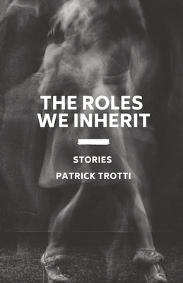 The Roles We Inherit by Trotti, Patrick