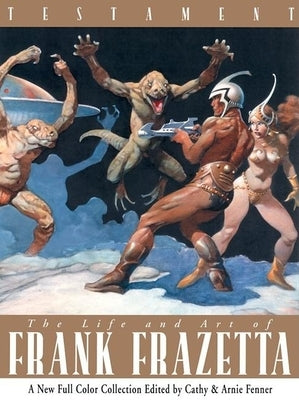 Testament: The Life and Art of Frank Frazetta by Fenner, Arnie