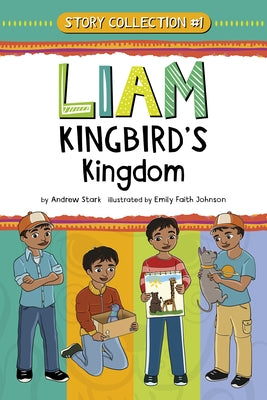 Liam Kingbird's Kingdom: Story Collection #1 by Stark, Andrew