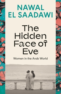 The Hidden Face of Eve: Women in the Arab World by Saadawi, Nawal El