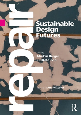 Repair: Sustainable Design Futures by Berger, Markus