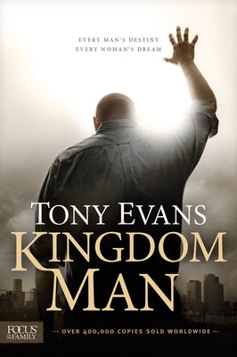 Kingdom Man: Every Man's Destiny, Every Woman's Dream by Evans, Tony