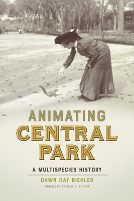 Animating Central Park: A Multispecies History by Biehler, Dawn Day