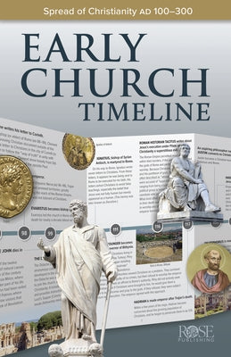 Early Church Timeline: Spread of Christianity AD 100--300 by Rose Publishing