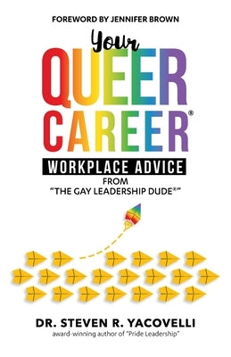 Your Queer Career(R): Workplace Advice from "The Gay Leadership Dude(R)" by Yacovelli, Steven