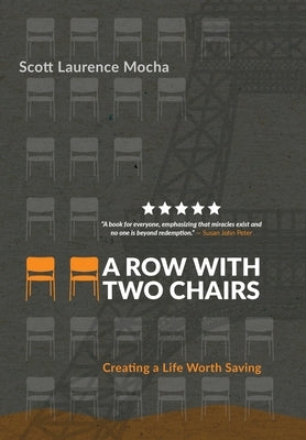 A Row With Two Chairs: Creating a Life Worth Saving by Mocha, Scott Laurence