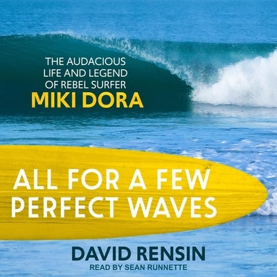 All for a Few Perfect Waves Lib/E: The Audacious Life and Legend of Rebel Surfer Miki Dora by Rensin, David