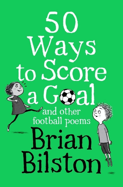 50 Ways to Score a Goal and Other Football Poems by Bilston, Brian