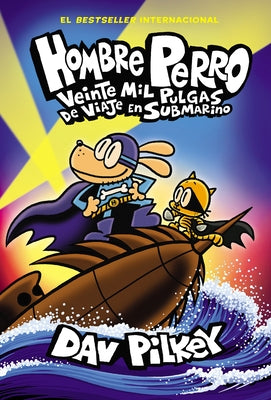 Hombre Perro: Veinte Mil Pulgas de Viaje En Submarino (Dog Man: Twenty Thousand Fleas Under the Sea) by Pilkey, Dav