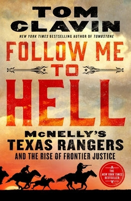 Follow Me to Hell: McNelly's Texas Rangers and the Rise of Frontier Justice by Clavin, Tom